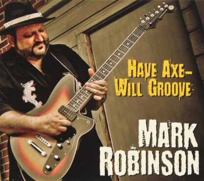 Have Axe - Will Groove [Audio CD] Mark Robinson; Davis Raines; Slats Klug; Michael Conner Rogers; Doc Pomus; Mike Cullison and Dave Duncan