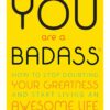 You Are a Badass: How to Stop Doubting Your Greatness and Start Living an Awesome Life [Paperback] Sincero, Jen