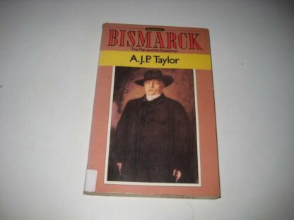 Bismarck: The Man and the Statesman Taylor, A. J. P.