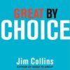 Great by Choice: Uncertainty, Chaos, and Luck--Why Some Thrive Despite Them All (Good to Great, 5) [Hardcover] Collins, Jim and Hansen, Morten T.