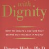 Leading with Dignity: How to Create a Culture That Brings Out the Best in People [Paperback] Hicks Ph.D, Donna