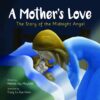 A Mother's Love: The Story of the Midnight Angel - A Children's Picture Book about Parental Love - Great Gift for Mom or Grandma for Mother's Day, Grandparent's Day, Valentine's Day, or Birthday [Paperback] Mayfield, Marilee Joy and Hohn, Tracy La Rue
