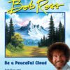 "Be a Peaceful Cloud" and Other Life Lessons from Bob Ross [Hardcover] Pearlman, Robb and Ross, Bob
