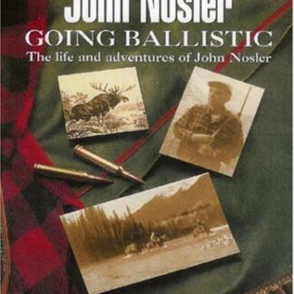 John Nosler Going Ballistic: The Life and adventures of John Nosler - Cover